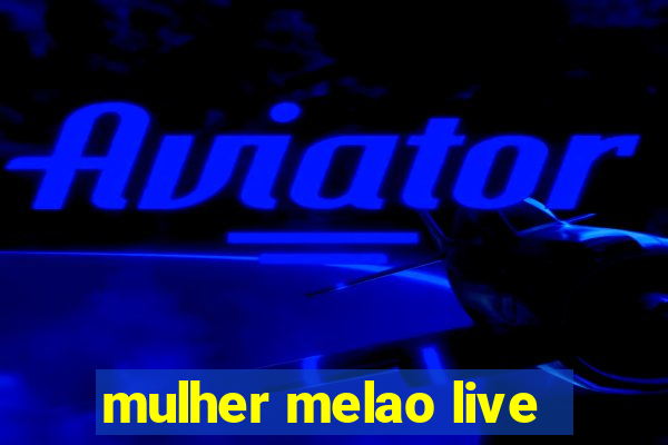 mulher melao live